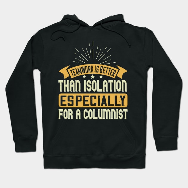 Teamwork Is Better Than Isolation, Especially For A Columnist Quarantine Hoodie by HelloShirt Design